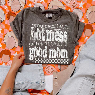 YOU CAN BE A HOT MESS TEE